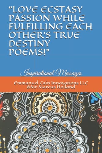 "Love Ecstasy Passion While Fulfilling Each Other's One True Destiny Poems!" Inspirational Messages