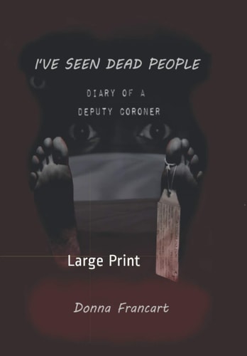 I've Seen Dead People Diary of a Deputy Coroner: Large Print
