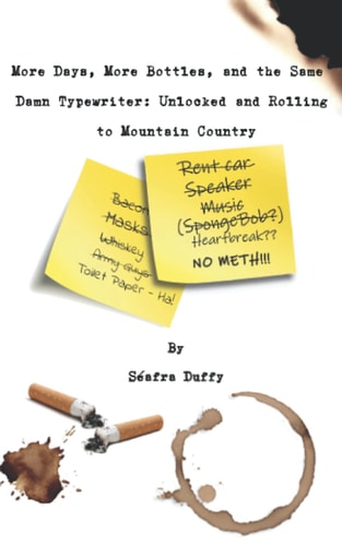 More Days, More Bottles, and the Same Damn Typewriter Unlocked and Rolling to Mountain Country