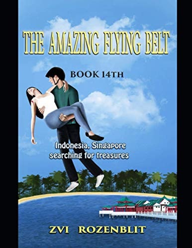 The Amazing Flying Belt - Book 14th Indonesia, Singapore, Searching for Treasures