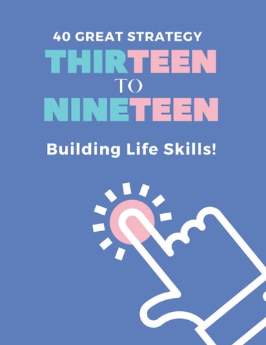 40 Great Strategy. THIRTEEN to NINETEEN. Building Life Skills! It's a Building Skills Time! TEENs! Self-Help, Skills' Development and Dad's Advice Book. Specifically Designed for TEENS 11-19 Years.
