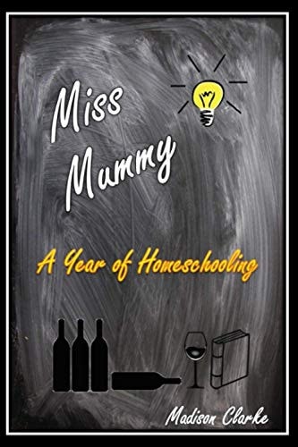Miss Mummy A Year of Homeschooling