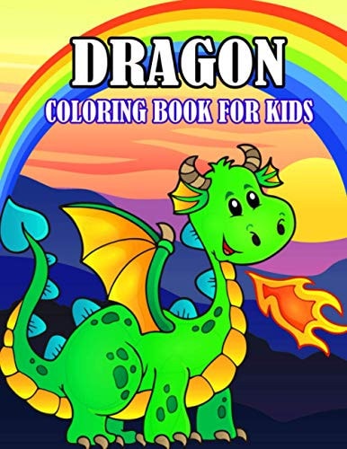 Dragon Coloring Book For Kids Funny and Relaxing Coloring Activity Book for Boys and Girls, Teens, Beginners, Toddler/ Preschooler and Kids Ages: 4-8