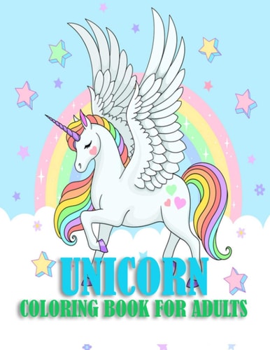 Unicorn Coloring Book For Adults 50 Unique and Beautiful Unicorn Pages for Mind Relaxation and Stress Relief with More Fun