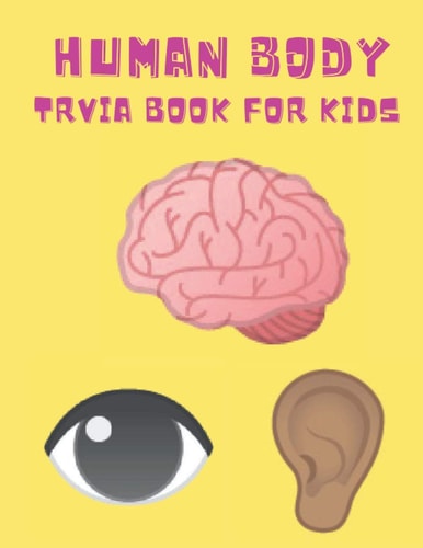 Human Body Trivia Book For Kids Medical and Health Themed Questions for Children of All Ages