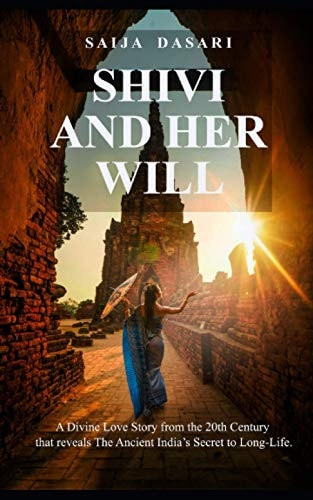 Shivi And Her Will A Divine Love Story from the 20th Century that Reveals The Ancient India's Secret to Long-Life.