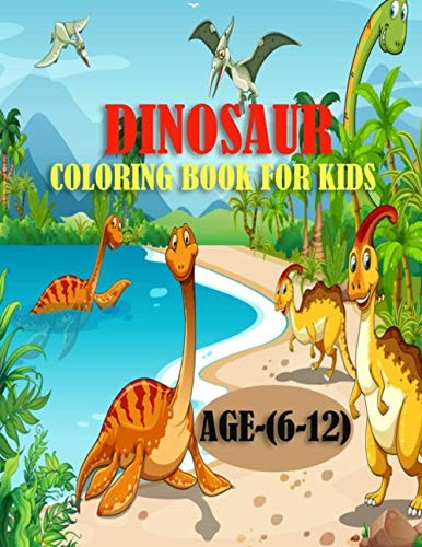 Dinosaur Coloring Book For Kids, Age(6-12) 50 Adorable and Creative Dinosaur Design for Toddlers, A Funny Book for Preschoolers