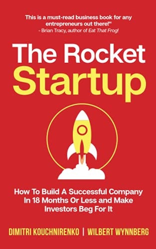 The Rocket Startup How To Build a Successful Company In 18 Months Or Less and Make Investors Beg For It