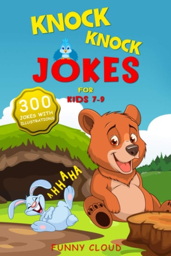 Knock Knock Jokes for Kids 7-9 The 300 Best Jokes that Will Entertain the Whole Family!