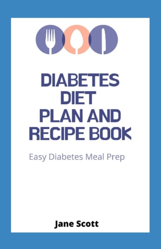 Diabetes Diet Plan And Recipe Book Easy Diabetes Meal Prep