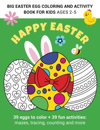 Big Easter Egg Coloring and Activity Book for Kids Ages 2-5 Fun and Easy Happy Easter Eggs Coloring Pages for Kids, Toddlers and Preschool / - Makes a Perfect Gift for Easter