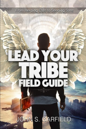Lead Your Tribe Field Guide From Herding Cats to Sending Sons