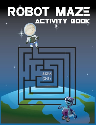 Robot Maze Activity Book, Ages (3-5) Relaxing Mazes Book For Kids & Boy