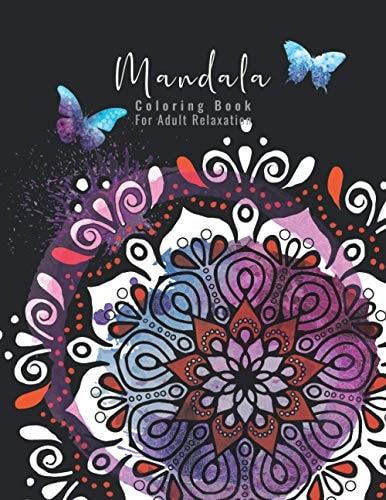 Mandala Coloring Book For Adult Relaxation A Book for Coloring with Featuring Charming and Beautiful Mandalas, Charming Interior Designs, Relaxing Patterns and Awesome Illustrations