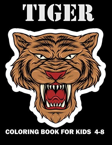 Tiger Coloring Book For Kids 4-8 Fantastic Tiger Book for Kids Draw Your Tiger And Make Its Great 64 Pages