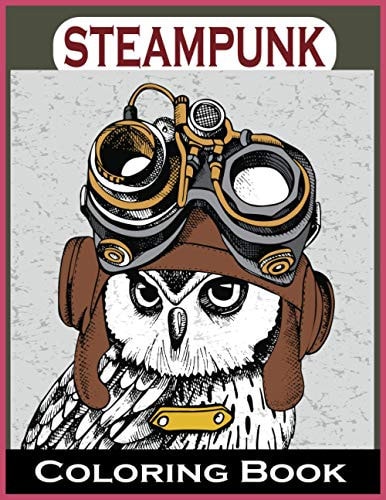 Steampunk Coloring Book An Adult Coloring Book with Dogs, Lions, Elephants, Owls, and More! (Steampunk Coloring Books for Adults)