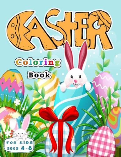 Easter Coloring Book For Kids Ages 4-8 Happy Easter Eggs Coloring Book and Kids Activity Book with Easter Themes with 70 Easy and Cute Designs for Children, Kids, Toddlers, Preschool and Kindergarten Easter Basket Stuffers