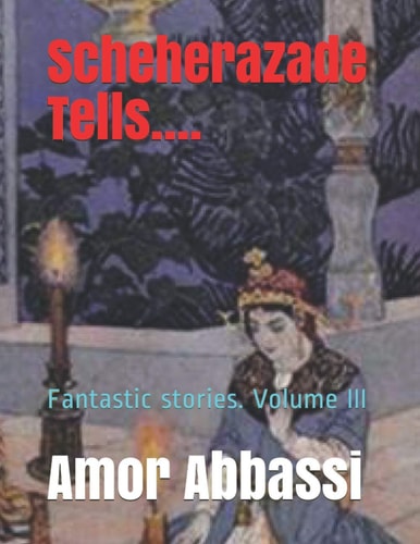 Scheherazade Tells.... Fantastic Stories. Volume III