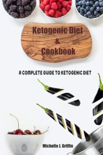 Ketogenic Diet and Cookbook A Complete Guide to Ketogenic Diet