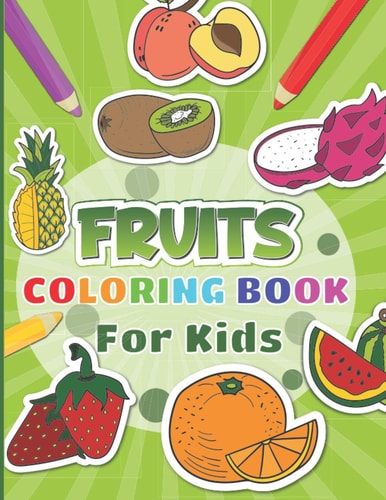 Fruits Coloring Book For Kids 30 Fruits Pages to Color for Kids Including Banana, Apple, Strawberry and Many More