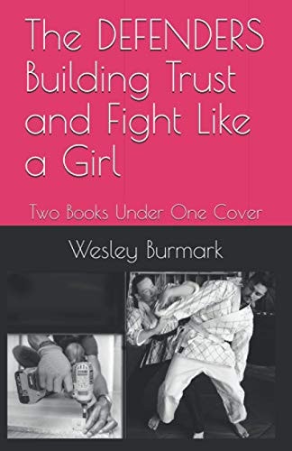 The DEFENDERS Building Trust and Fight Like a Girl Two Books Under One Cover