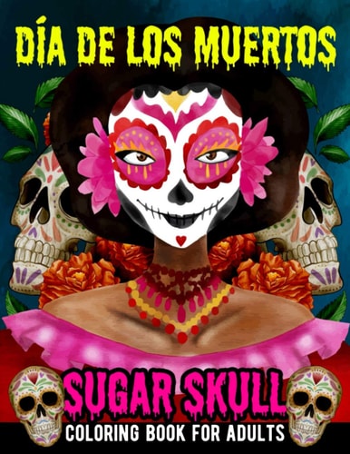 Sugar Skull Coloring Book for Adults Dia de Los Muertos Day of the Dead Skull Art 50 Designs for Anti-Stress and Relaxation Gifts for Women - Fun Skull Designs With Decorated Mandala for Mental Health