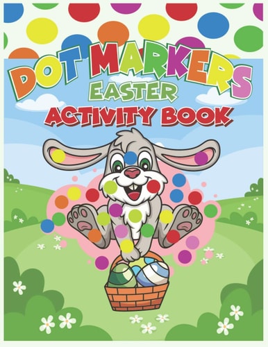 Dot Markers Easter Activity Book 28 Coloring Pages (Easter Dot Markers Coloring Book For Kids Ages 2+): Easy Guided BIG DOTS: Fun & Easy ... Paint Dauber Coloring Easter Basket Stuffer