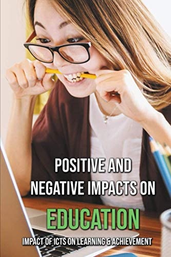 Positive And Negative Impacts On Education Impact Of ICTs On Learning & Achievement: Concept Of Ict In Education