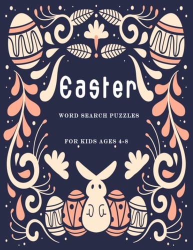 Easter Word Search Puzzles for Kids Ages 4-8 The Ultimate Children's Brain Health Puzzles Large Print with Solutions.