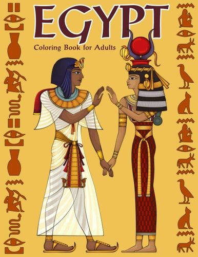 Egypt Coloring Book for Adults Gods, Mummies, Hieroglyphics, Ancient Egypt Colouring Book