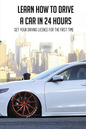 Learn How To Drive A Car In 24 Hours Get Your Driving Licence For The First Time: Diesel Car Driving Tips
