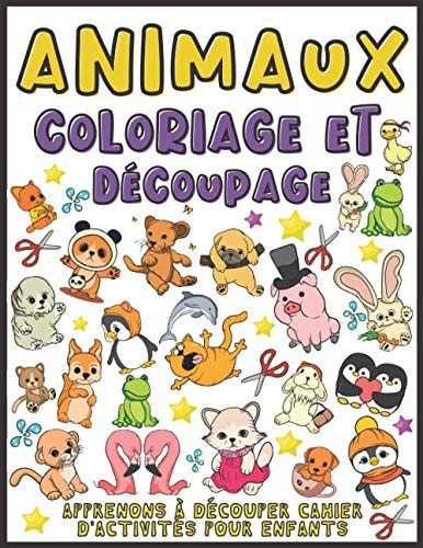 Animaux Coloriage Et Découpage Apprenons À Découper Cahier D'activités Pour Enfants (Cahier de Coloriage Et de Découpage Animaux)