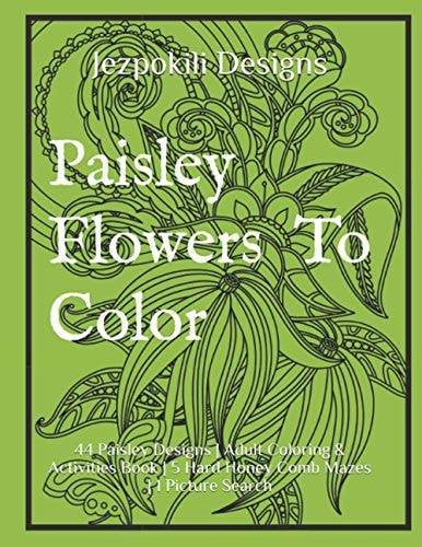 Paisley Flowers to Color 44 Paisley Designs | Adult Coloring and Activities Book | 5 Hard Honey Comb Mazes | 1 Picture Search