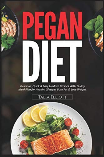 Pegan Diet Delicious, Quick and Easy to Make Recipes with 14-Day Meal Plan for Healthy Lifestyle, Burn Fat and Lose Weight