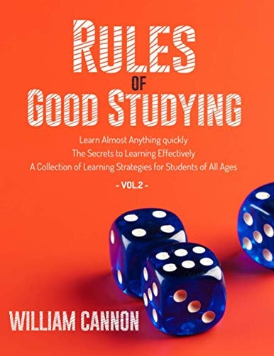 Rules of Good Studying Learn Almost Anything Quickly The Secrets to Learning Effectively A Collection of Learning Strategies for Students of All Ages-Vol.2