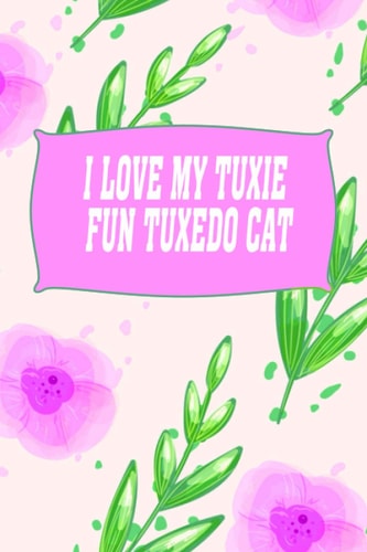 I Love My Tuxie Fun Tuxedo Cat Gratitude Journal Love Workbook Living Happy More Fulfilled Life God for Father's Day Halloween Funny Cover Floral Seamless Pattern