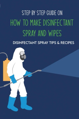 Step By Step Guide On How To Make Disinfectant Spray And Wipes Disinfectant Spray Tips & Recipes: Homemade Disinfectant Spray For Flu