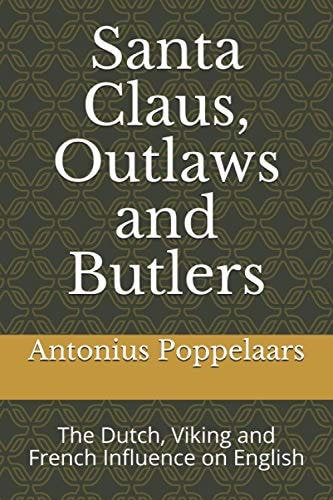 Santa Claus, Outlaws and Butlers The Dutch, Viking and French Influence on English