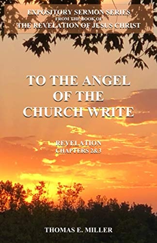 To the Angel of the Church Write Expository Sermons Book of the Revelation