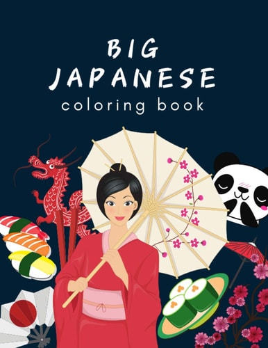 Big Japanese Coloring Book Oriental Adult and Kids Coloring Book, Japan Lovers Book with Themes Such as Geisha, Sumo, Warriors, Dragons, Kawaii Cats, Japanese Teens, Sushi, Samurai, Temples, Flowers, Cherry Blossom, Manga, Anime, Lions, Fish, Animals