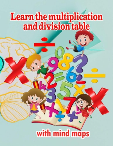 Learn the Multiplication and Division Table with Mind Maps Multiplication 1-12, Division 1-12 - Ages 8 to 9, 3rd Grade, 4th Grade