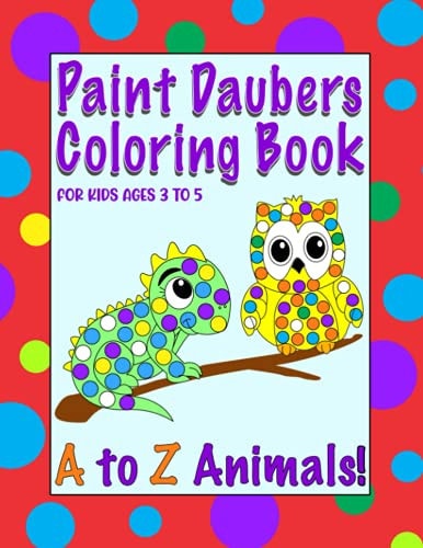 Paint Daubers Coloring Book For Kids Ages 3 to 5 Dot Markers Activity Book for Toddlers, Preschoolers, and Kindergarteners