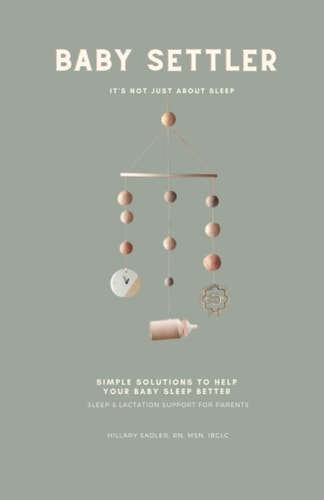 Baby Settler: It's Not Just about Sleep Helping Parents Understand How Feeding Affects Sleep and How Sleep Affects Feeding