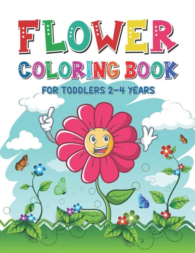 Flower Coloring Book for Toddlers 2-4 Years A Perfect Gift for Toddlers Beautiful Flower Coloring Book for Kids