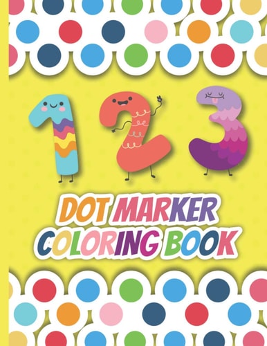 1 2 3 Dot Marker Coloring Book 0 to 100 Dot Marker Numbers Coloring Book for Preschool Kids. Numbers Coloring Workbook for Pre K, Kindergarten and Kids Ages 3-6