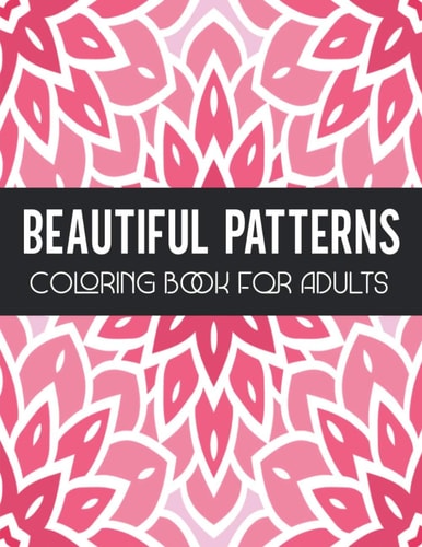 Beautiful Patterns Coloring Book for Adults Stress Relief Geometric Patterns - Relaxing Patterns To Color for Gift
