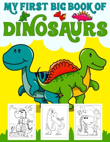 My First Big Book Of Dinosaurs Big Dinosaur Coloring Book for Kids: Fantastic Dinosaur Coloring Book for Boys, Girls, Toddlers, Preschoolers, Kids 3-8, 6-8