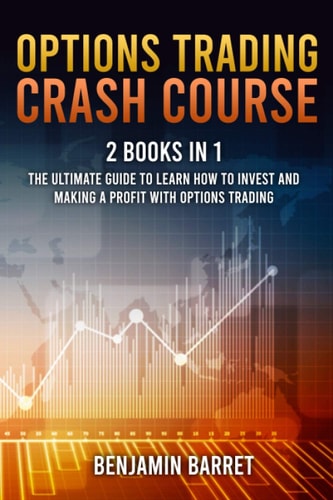 Options Trading Crash Course The Ultimate Guide to Learn How to Invest and Making a Profit with Options Trading. With Tools, Strategies and Technical Analysis.
