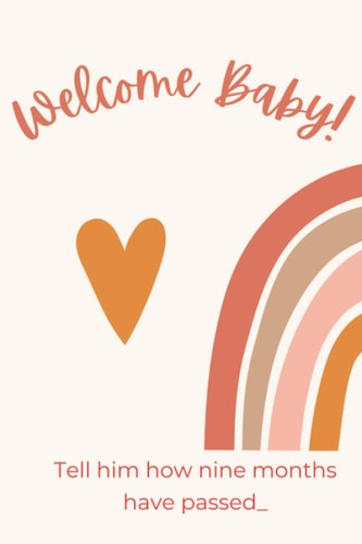 Welcome Baby! Pregnancy Journal Week by Week. Tell You Baby how Nine Months Have Passed