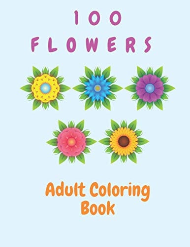 100 Flowers Adult Coloring Book Flowers Coloring Book For Kids (100 Pages)